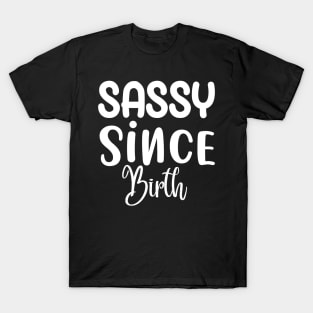 Sassy Since Birth Sassy Sarcasm Sarcastic T-Shirt